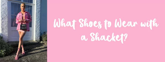 What Shoes to Wear with a Shacket?