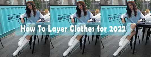 How To Layer Clothes for 2022